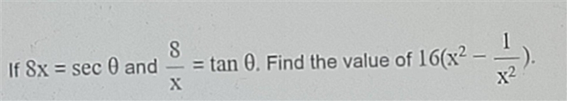 If 8x = sec θ and 8/x= tan 0. Find the value of 16(x^2 - 1/x^2)​-example-1