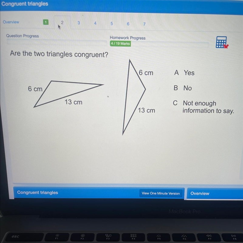 Are the two triangles congruent? 6 cm 13 cm 6 cm 13 cm A Yes B No C Not enough information-example-1