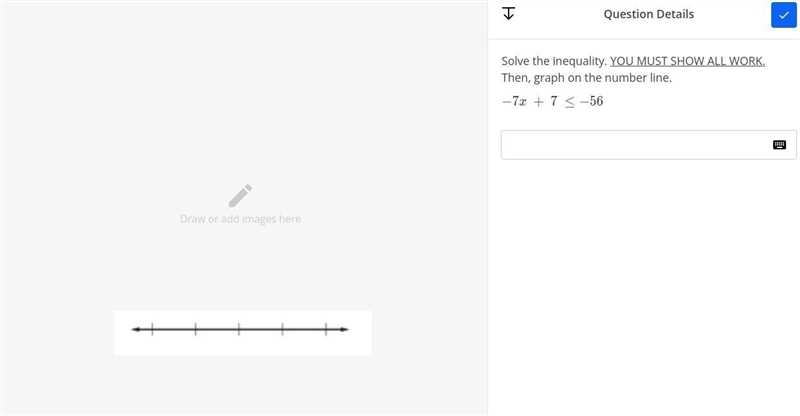 HELP THIS IS DUE SOON!!! Solve the inequality. YOU MUST SHOW ALL YOUR WORK. Then, graph-example-1