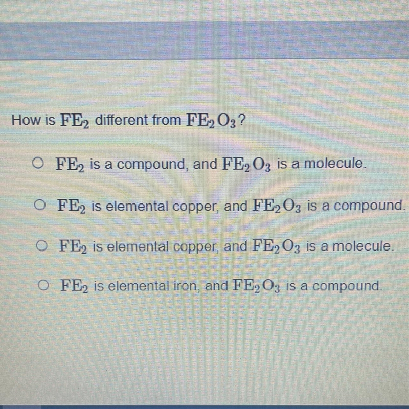 How is FE₂ different from FE2O3? Please someone help me, anyone?!!-example-1