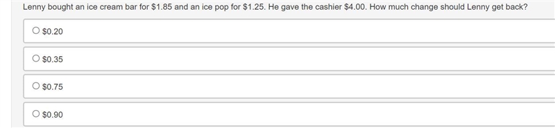 Lenny bought an ice cream bar for $1.85 and an ice pop for $1.25. He gave the cashier-example-1