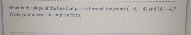 What is the slope of the line that passes through the points (-8,-4) and (4,-4)? Write-example-1