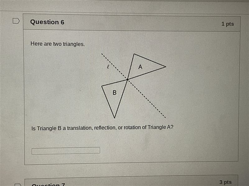 Is triangle B a translation, reflection, or rotation of Triangle A? Please help me-example-1