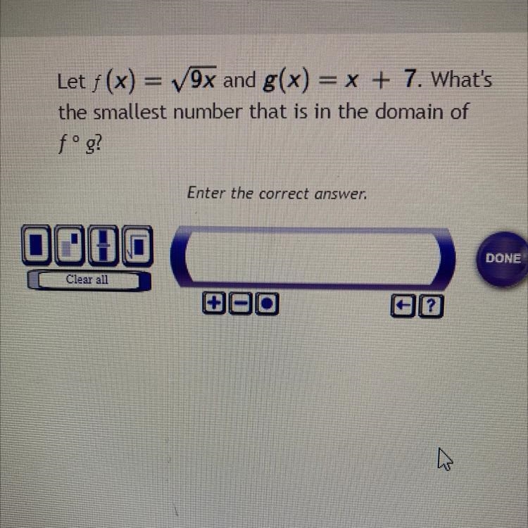 Let f(x)=√9x and g(x) = x + 7. What’s the smallest number that is in the domain of-example-1