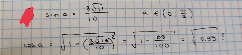 Hey guys please help? Trigonometry So, the task is: find cos a, if: 1) sin a = (3√11)/10, a-example-1