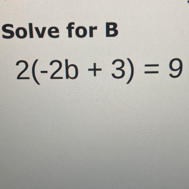 Solve for b 2(-2b+3)=9-example-1