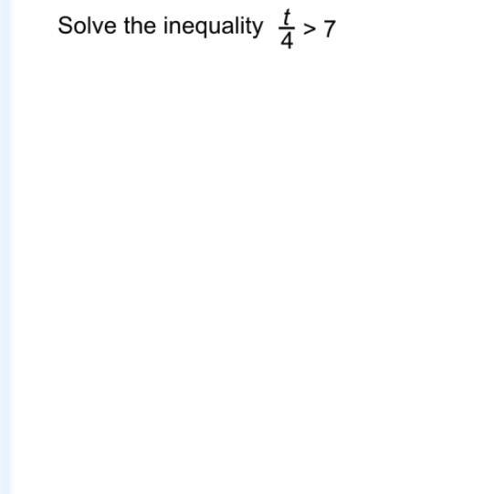 Solve the inequality t/4>7-example-1