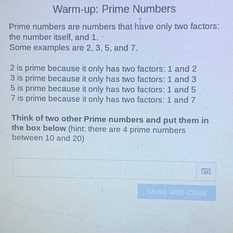 Warm-up: Prime Numbers Prime numbers are numbers that have only two factors: the number-example-1