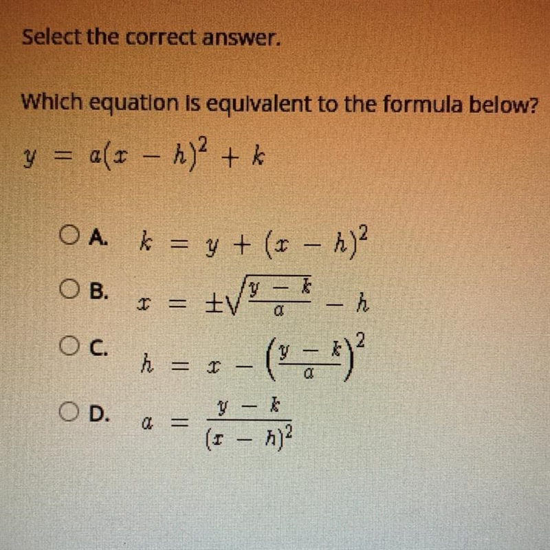 Which equation is equivalent to the formula below? y = a(x-h)^2 +k O A. K=y+(x-h)^2 O-example-1