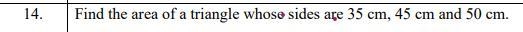 Find the area of a triangle whose sides are 35 cm, 45 cm and 50 cm.-example-1
