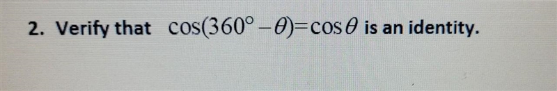 2. Verify that cos(360° -0)=cos is an identity.​-example-1