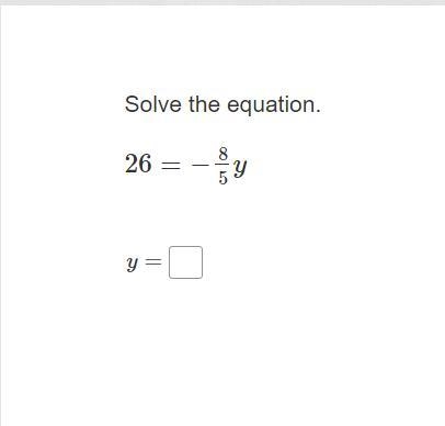 Solve the equation. 26= −8/5y y=?-example-1