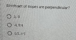 Which set of slopes are perpendicular? 3,-3 -4, 1/4 5/3, 3/5 ,-example-1