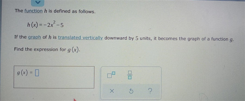 The function h is defined as follows. h(x) = - 2x ^ 2 - 5 If the graph of h is translated-example-1