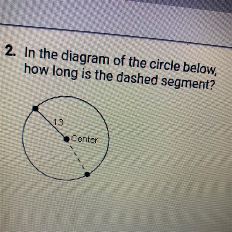 In the diagram of the circle below, how long is the dashed segment? 13 center-example-1