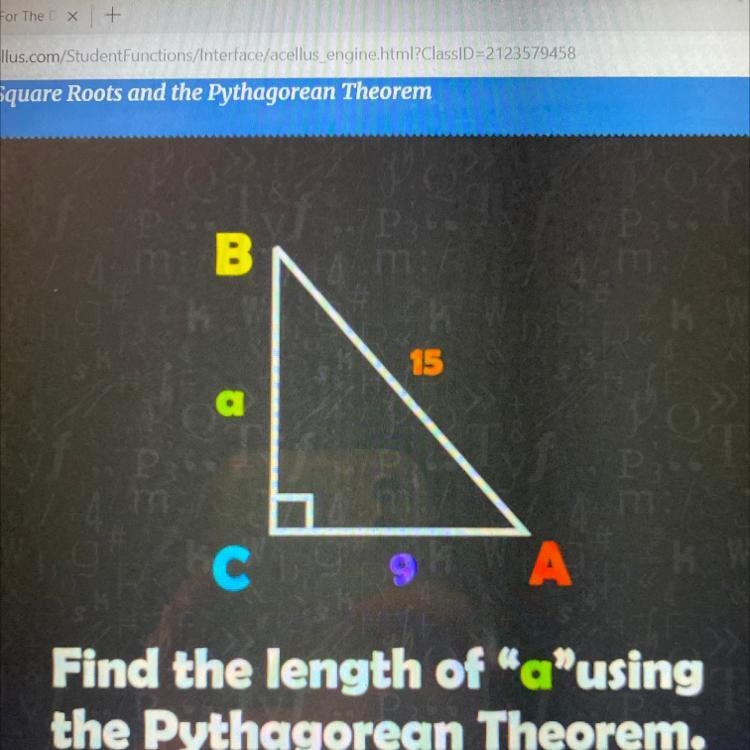 B 15 a с A Find the length of "a"using the Pythagorean Theorem.-example-1