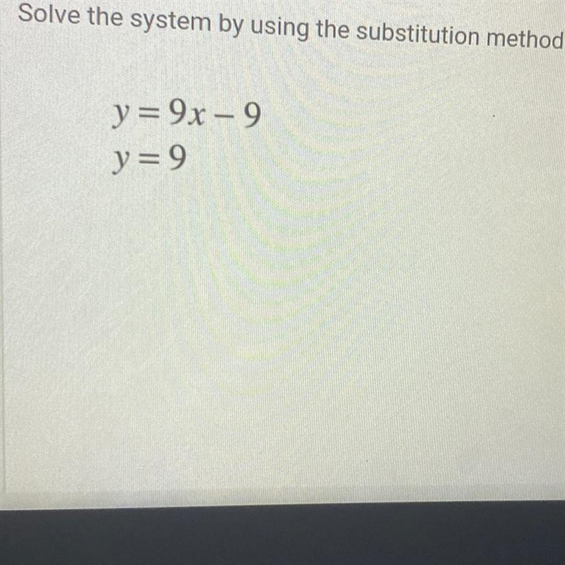 Solve the system by using the substitution method.y=9x - 9y=9-example-1