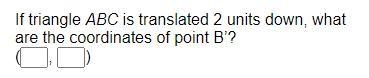 If triangle ABC is translated 2 units down, what are the coordinates of point B’? (__ , __)-example-2