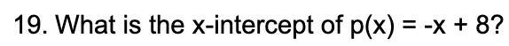 What is the x-intercept of p(x) = -x + 8?-example-1