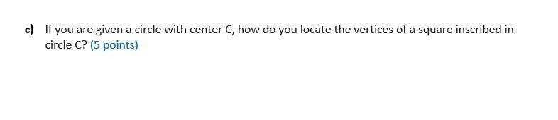 c) If you are given a circle with center C, how do you locate the vertices of a square-example-1