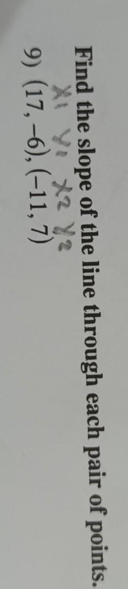 Find the slope of the line through each pair of points. 9) (17, -6), (-11,7) (i need-example-1