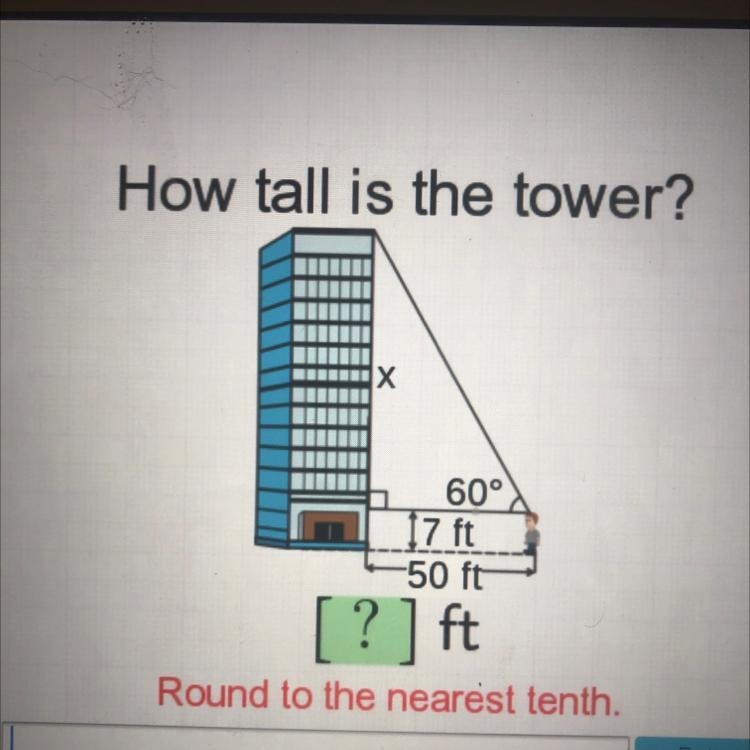 How tall is the tower?X60°17 ft-50 ft[ ? ] ftRound to the nearest tenth.-example-1