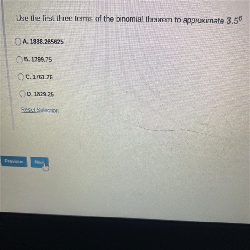 Use the first three terms of the binomial theorem to approximate 3.56A. 1838.265625B-example-1