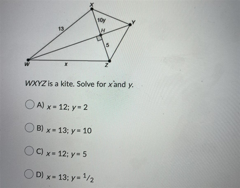 WXYZ is a kite. Solve for x and y.Question options:A) x = 12; y = 2B) x = 13; y = 10C-example-1