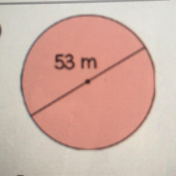 HELP!!!! HELP!!!! HELP!!!! 53 m!! Find the circumference!!!-example-1