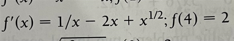 Solve the initial value problemf’(x) = 1/x - 2x + x^1/2; f(4) = 2-example-1