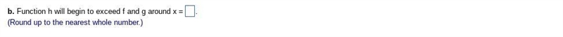 (Easy) b. When will function h exceed both function f and function​ g?-example-2