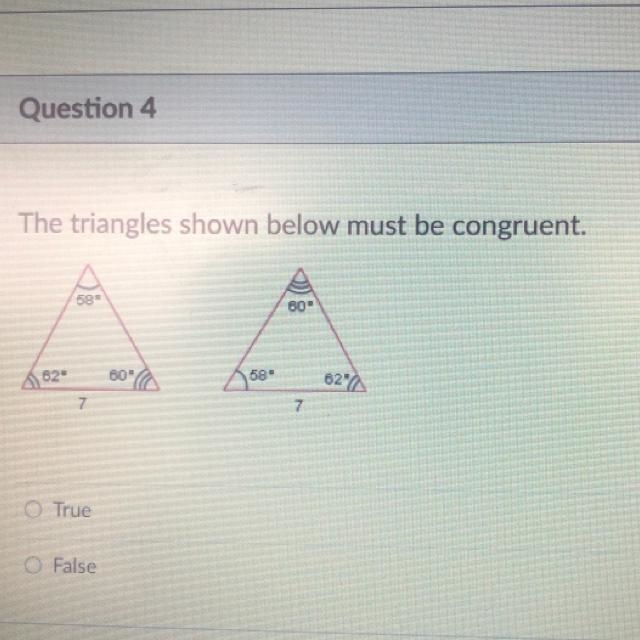 The triangles shown below must be congruent. O True O False-example-1