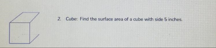 Cube: Find the surface area of a cube with side 5 inches.-example-1