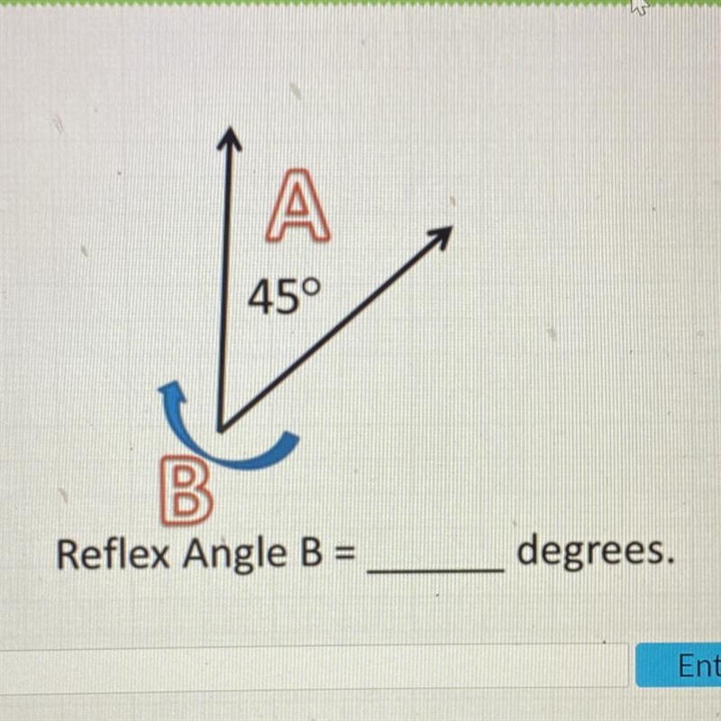 A 45° B Reflex Angle B = degrees.-example-1