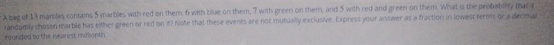 a bag of 13 marbles contains 5 marbles with red on them, 6 with blue on them, 7 with-example-1