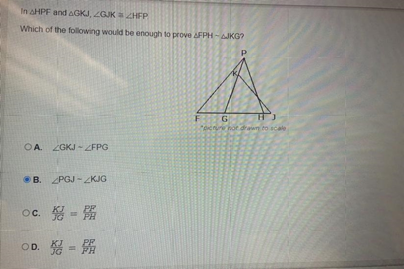 In HPE and GKJ, Which of the following would be enough to prove FPH ~ JKG?-example-1