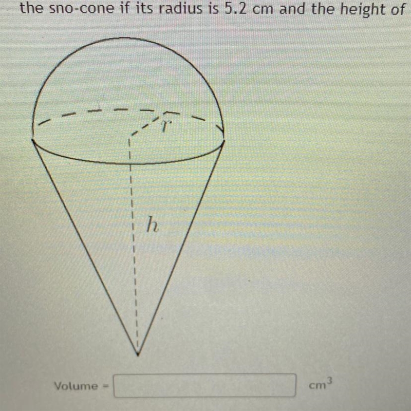 A Sno-Cone at the carnival has the shape of a hemisphere on top of an inverted cone-example-1