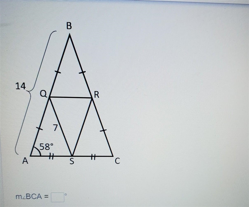 The midsegments of ABC are shown. AB = 14, QS = 7, and m∠BAC = 58°. What is m∠BCA-example-1