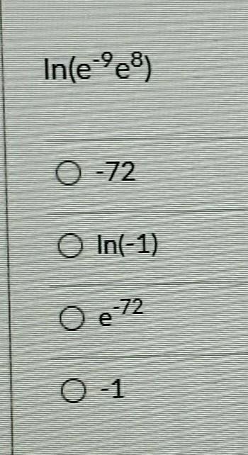 Simplify the expression. In(e-ºe) -72 O In(-1) O e-72 0 -1-example-1