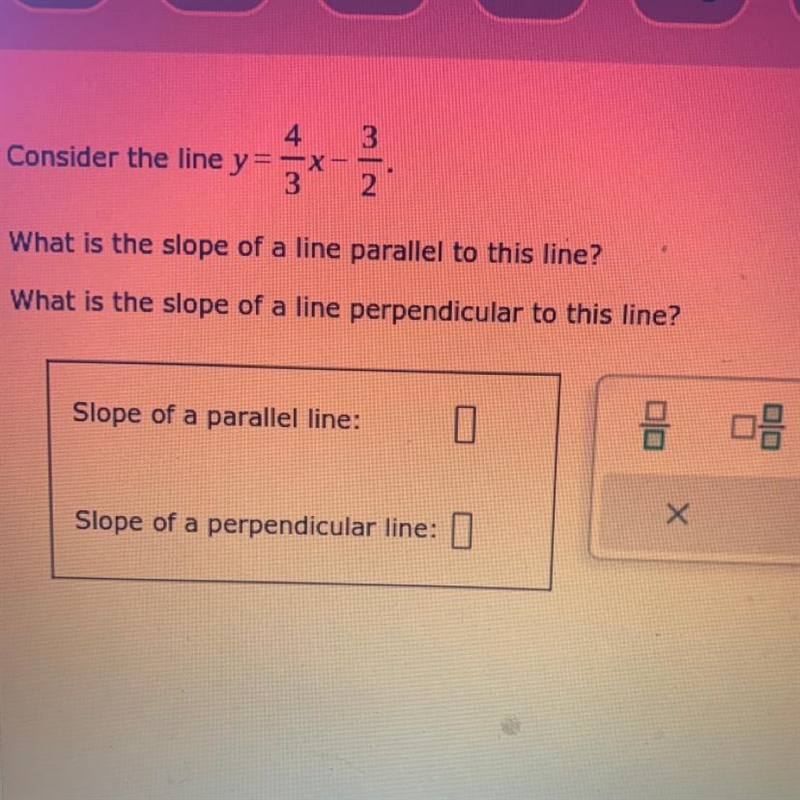 What is the slope of a line parallel to this line? What is the slope of a line perpendicular-example-1