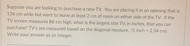 Suppose you are looking to purchase a new TV. You are placing it in an opening that-example-1