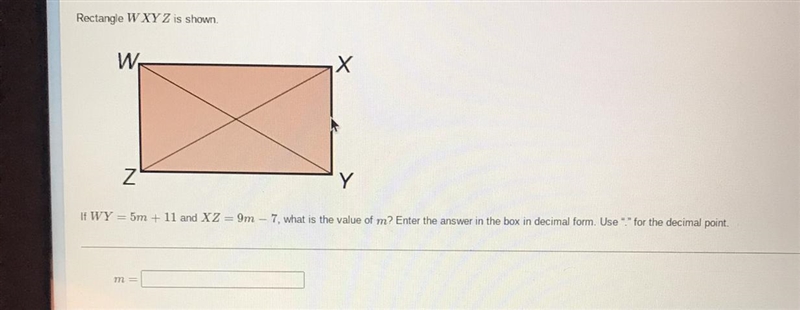 Help me please asap Rectangle W XYZ is shown W Z If WY = 5m + 11 and XZ = 9m - 7. what-example-1