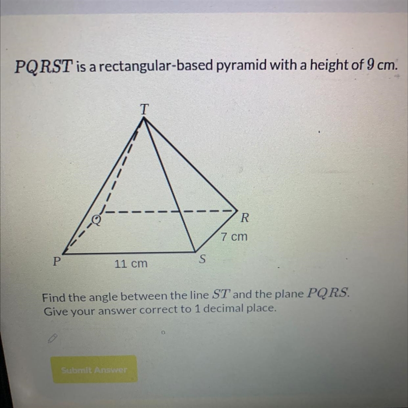 PQRST is a rectangular-based pyramid with a height of 9cm. Find the angle between-example-1