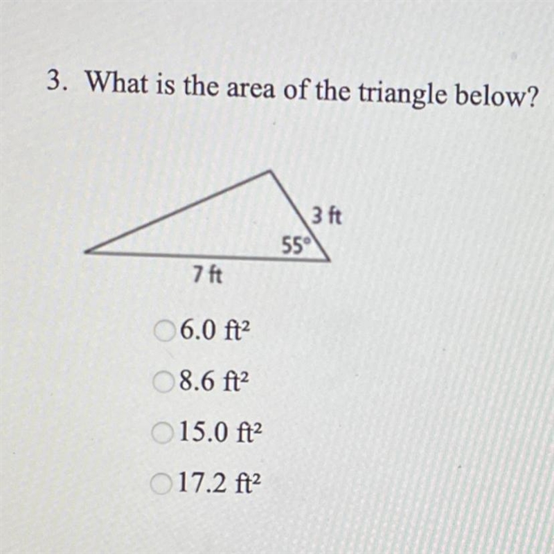 3. What is the area of the triangle below? 6.0 ft^2 8.6 ft^2 15.0 ft^2 17.2 ft^2-example-1