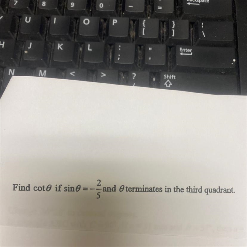 Find cot0 if sin0 = -2/5 and 0 terminates in the third quadrent-example-1