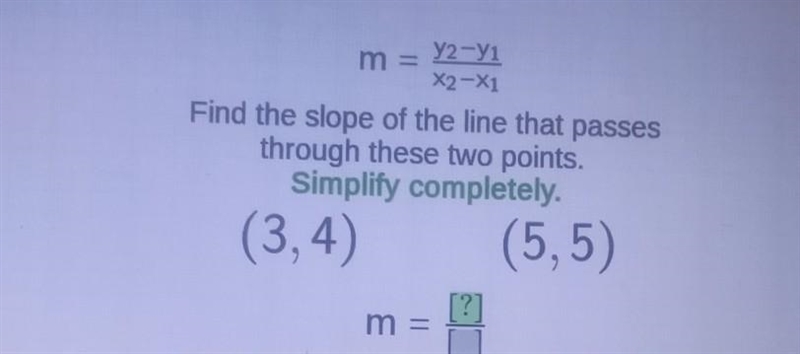 m = y2-y1 X2-X1 Find the slope of the line that passes through these two points. Simplify-example-1