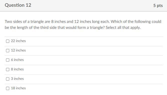 Two sides of a triangle are 8 inches and 12 inches long each. Which of the following-example-1