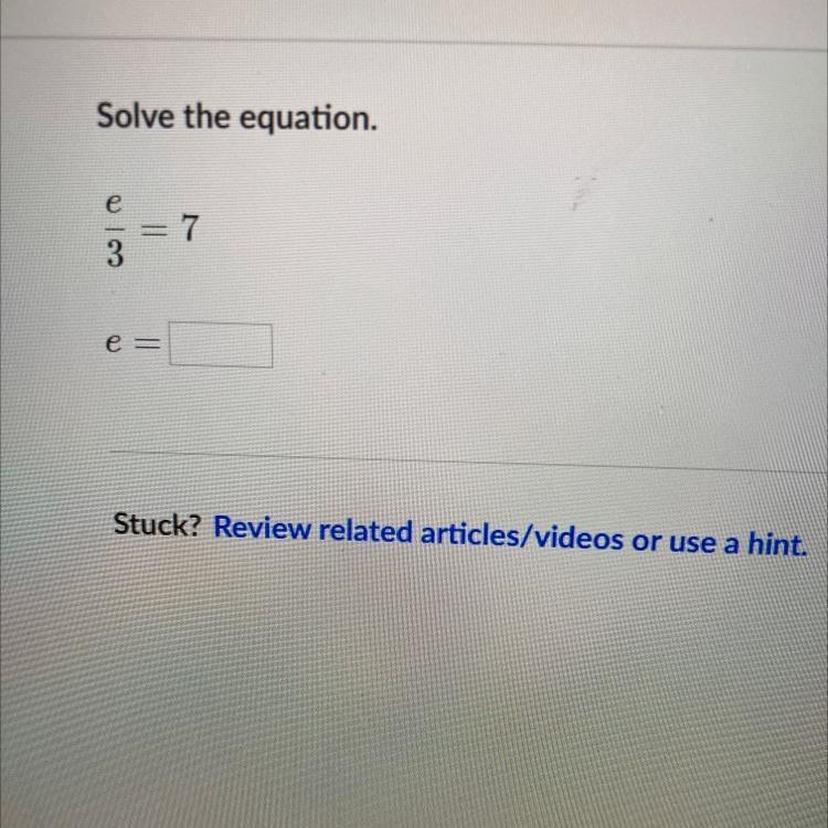 Solve the equation. e 11 7 e Stuck? Review related articles/videos or use a hint.-example-1