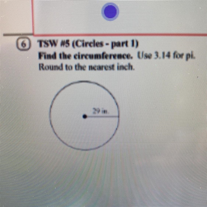 TSW #5 (Circles - part 11 Find the circumference. U Round to the nearest ich mference-example-1