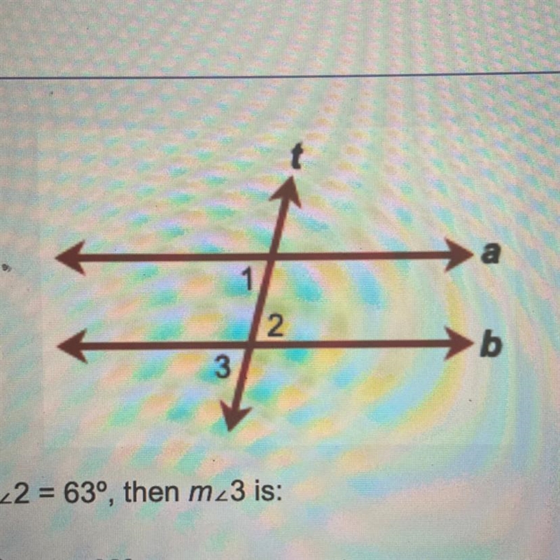 If m<2 = 63°, then m<3 is: 63°. 27° 117° None of these choices are correct.-example-1